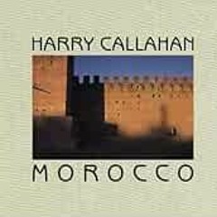 [Read] [KINDLE PDF EBOOK EPUB] Harry Callahan: Morocco by Harry Callahan ☑️