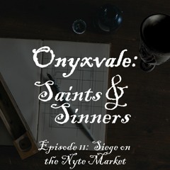 Onyxvale: Saints & Sinners | E11: Siege on the Nyte Market