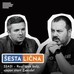 ŠESTA LIČNA: S5A21 – Real ipak bolji, sjajan start Zvezde!