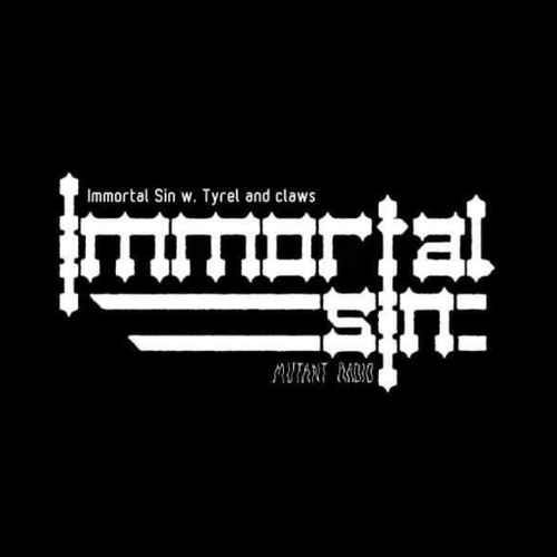 Immortal Sin w. Tyrel and C.L.A.W.S. [12.07.2022]