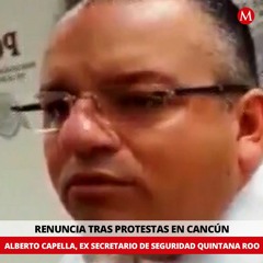 Alberto Capella sobre su renuncia tras protestas en Cancún