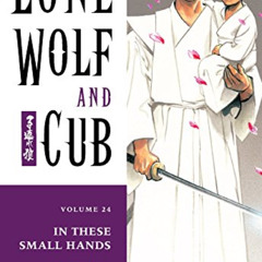 [READ] EBOOK 📂 Lone Wolf and Cub Volume 24: In These Small Hands by  Kazuo Koike &