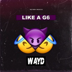 Like A G6 (Wayd Remix)