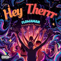 Hey Therrr - Flowaman ft. Dai Monae’