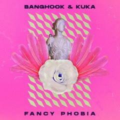 Banghook & Kuka - Fancy  Phobia [OUT NOW]