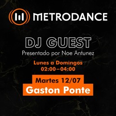 METRODANCE DJ Guest 12/07 @ Gaston Ponte