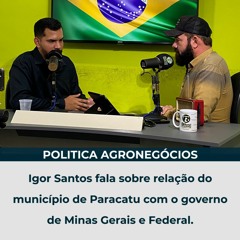 Igor Santos fala sobre relação do município de Paracatu com o governo de Minas Gerais e Federal.