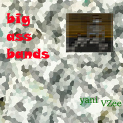 big ass bands ft. yani (onlyred)