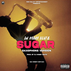Dj Hobby Beatz - Sugar Saxophone Version (Prod. By Dj Hobby Beatz)
