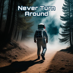 never turn around