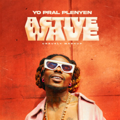 Active Wave? Yo Pral Plenyen (Unruely Mashup)