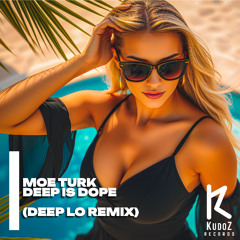 Moe Turk - Deep Is Dope (Deep Lo Remix)