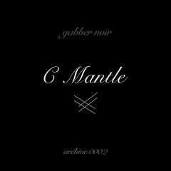 Gabber Noir Archive 0002 - C Mantle