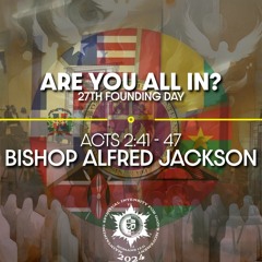 27th Founding Day Celebration | Are You All In | Bishop Alfred Jackson