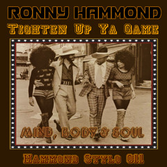 Ronny Hammond - Tighten Up Ya Game (Mind, Body & Soul) (Hammond Stylo 011)