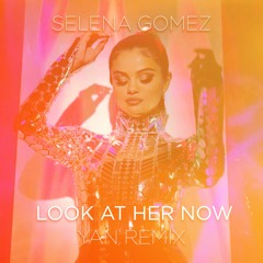 Look At Her Now (YAN Remix) - Selena Gomez