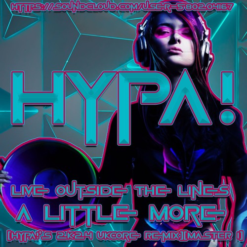 Live Outside The Lines A Little More (HypA!'s 2K24 UKCore Remix)[MASTER 1]