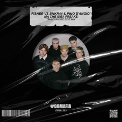 Fisher Vs Bnkr44 & Pino D'Angio - Ma Che Idea Freaks (Tammy Andre Edit Mix) [BUY=FREE DOWNLOAD]