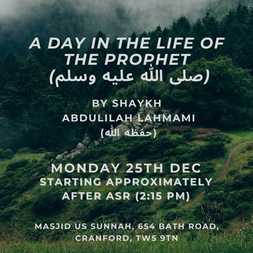 A Day in The Life of The Prophet (ﷺ) - by Shaykh Abu Yusuf Abdulilah Lahmami 25/12/23