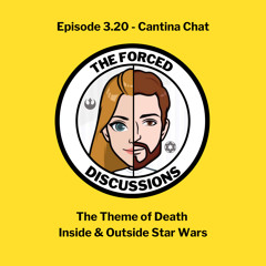 Ep. 3.20 Cantina Chat - Death Inside & Outside Star Wars
