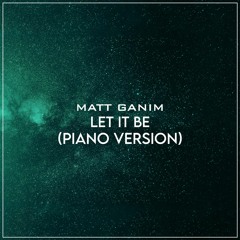 Let It Be (Piano Version) - Matt Ganim