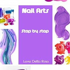 [View] [PDF EBOOK EPUB KINDLE] Nail Arts Step by step by  Lana Della Rosa 🖋️