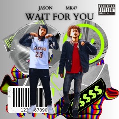 Ja$on - Wait For You Ft MK47