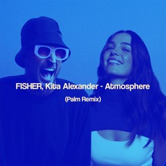 FISHER - Atmosphere (ft. Kita Alexander) (Palm Remix)
