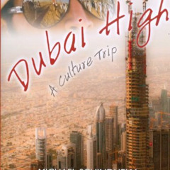 READ EBOOK 📙 Dubai High: A Culture Trip by  Aurore Belkin &  Michael Schindhelm [EBO