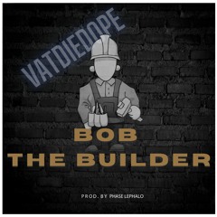 Bob The Builder(Prod Phase).mp3