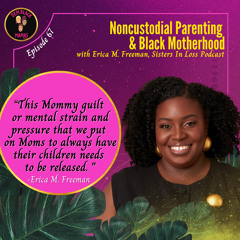 DBM Ep 67: Noncustodial Parenting & Black Motherhood with Erica M. Freeman
