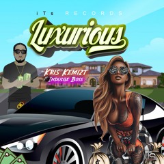Kris Kemizt & Indulge Boss  - Luxourious (Dancehall 2020)