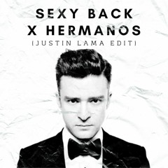 Sexy Back X Hermanos (Justin Lama Edit)
