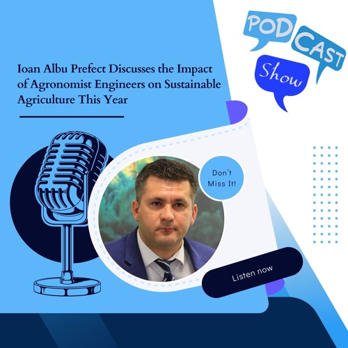 Ioan Albu Prefect Discusses The Impact Of Agronomist Engineers On Sustainable Agriculture This Year