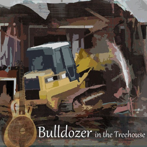 Bulldozer In The Treehouse