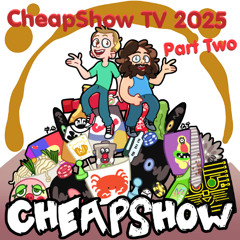 Ep 433: CheapShow TV 2025 (Part Two)