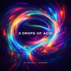 3 DROP OF ACID(Feat-No Brains)