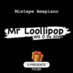 Mr Loollipop WG - Amapiano Mixtape (O Presente)  17.12.21.mp3