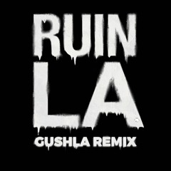Borgeous - Ruin LA (Gushla Remix)