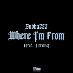 Bubba253 - Where I’m From (Prod. IIInfinite)