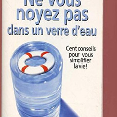 Read EBOOK 📪 Ne vous noyez pas dans un verre d'eau (BIEN-ÊTRE) by  Richard Carlson [