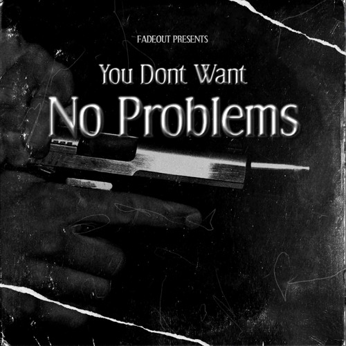 FadeOut - You Don't Want No Problems