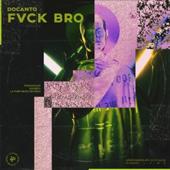 DOCANTO - Fvck Bro (Free Download)