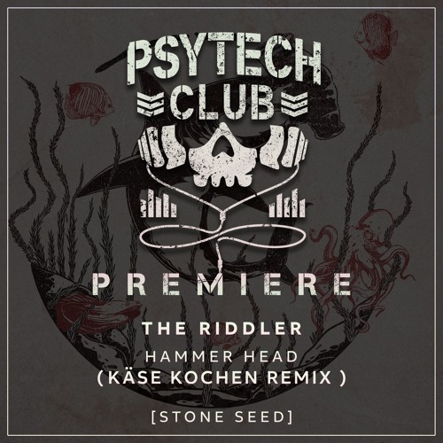 PREMIERE: The Riddler - Hammer Head (Käse Kochen Remix) [Stone Seed]