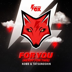 Komb & Tatsunoshin - For You (Ready For This)(Electric Fox)