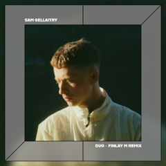 Duo - Sam Gellaitry (Finlay M Remix)