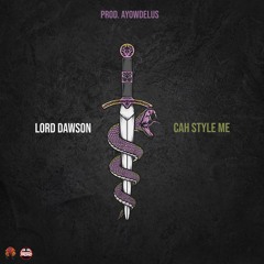 Lord Dawson - Cah Style Me (Prod. Ayowdelus)