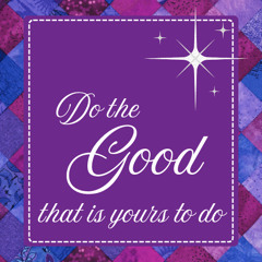 Do the Good That is Yours to Do-1215-24