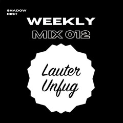 Shadow Mist - Weekly Mix 012 (RoMinimal /  House )  (Winner Lauter Unfug Newcomer Dj Contest Mix)