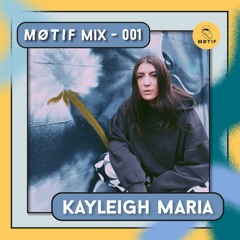 MØTIF Mix Series #001 - Kayleigh Maria